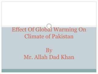 Effect of global warming on Agriculture By Mr Allah Dad Khan Visiting ...