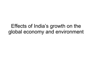 Effects of India’s growth on the global economy and environment 