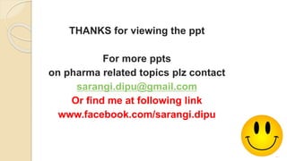 31
THANKS for viewing the ppt
For more ppts
on pharma related topics plz contact
sarangi.dipu@gmail.com
Or find me at foll...