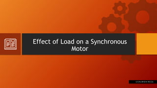 Effect of Load on a Synchronous
Motor
© S H A W O N R E Z A
 
