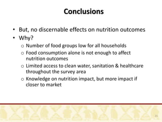 21
Conclusions
• But, no discernable effects on nutrition outcomes
• Why?
o Number of food groups low for all households
o...