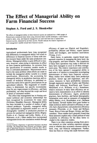 The Effect of Managerial Ability on
Farm Financial Success
Stephen A. Ford and J. S. Shonkwiler

The effects of managerial ability on farm financial success are analyzed for a 1990 sample of
Pennsylvania commercial dairy farms using structural latent variable techniques. Latent factors
related to dairy, crop, and financial management are used with herd size to explain farm
financial success, measured by net farm income. Results indicate the relative importance of
each management variable toward farm financial success.


Introduction                                                          efficiency of input use (Patrick and Eisgruber),
                                                                      profitability (Musser and White), expert opinion
Agricultural professionals have long recognized (Antle and Goodger), and business motivations
that differences in managerial ability will result in (Young, et al.).
differences in financial success of farms with sim-                      Dairy farms, in particular, require broad mart-
ilar resource bases under the same production con- agement expertise in managing the dairy herd, the
ditions. Managerial ability is quite difficult to mea- crop program, and farm finances. The complexity
sure, however, when trying to determine its effect of these farm operations may make it difficult for
on farm financial performance. Its omission from dairy farm managers to excel in all three manage-
the specification of economic models results in ment areas, The relative importance and contribu-
bias in estimated parameters. Measurement errors tion of the farm operator’s managerial ability in
lead to the same problem when efforts are made to each area is of interest to researchers investigating
include the managerial ability variable in a model determinants of dairy farm financial success.
 specification. Historically, the accounting for Many studies have related dairy farm production
managerial ability in production functions and es- practices, farmer age and experience, and effi-
timates of technical efficiency in published re- ciency measures to farm profitability measures
 search has rarely led to specific prescriptions for an through regression analysis (Carley and Fletcher;
 agricultural industry. The magnitude of (ineffic- Haden and Johnson; Kauffman and Tauer;
 iency is determined, but specific recommenda- McGilliard, et al.; Williams, et al.). Sometimes,
 tions for any improvement in efficiency, and farm relative measures of dairy farm efficiency are re-
 profitability, are often beyond the scope and level lated to farm characteristics in an effort to identify
 of detail of estimated models.                                       determinants of efficiency. Again, production
     The effect that management has in biasing esti- practices, farm facilities, and farmer demographic
 mated technical and economic relationships has information were used as measures of managerial
 been recognized by economists for many years ability (Bailey, et al.; Kumbhakar, et al.; Stefanou
 (Griliches; Mundl&, Dawson). Managerial ability and Saxena). Several studies have gone further to
 has been included in a number of studies of agri- relate technical and/or allocative efficiency to spe-
 cultural producers. Typically, managerial ability cific farm characteristics and production efficiency
 was represented in regression models as a set of measures (Weersink, et al.; Tauer and Belbase;
 demographic variables or production practices as Tauer; Bravo-Ureta and Riegeu Grisley and Mas-
 proxies for unobserved managerial ability (Bigras- carenhas). These studies have generally found that
 Poulin et al.; Sumner and Leiby; Bailey, et al.; these measures explain only a small portion of total
 Mykrantz, et al.). Other studies have incorporated variability in efficiency for the dairy farms in-
 management levels into simulation models through cluded in the respective studies.
                                                                          There is no clear consensus arising from previ-
 AssistantProfessor,Department f Agricultural conomics Rural ous research on what variables represent manage-
                                   o              E         and
 Sociology,The Pennsylvania State University and Professor, Depmt-     ment or whether they accurately measure ability in
 mentof Agricultural conomics, niversity Nevada,Reno. The mr- herd, crop, and financial management. Further,
                       E           U        of
 thors gratefully acknowledge the comments of three anonymous leview-
 ers.                                                                  there has been no strong link made between man-
 