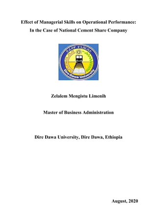 Effect of Managerial Skills on Operational Performance:
In the Case of National Cement Share Company
Zelalem Mengistu Limenih
Master of Business Administration
Dire Dawa University, Dire Dawa, Ethiopia
August, 2020
 