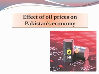 Effect of oil prices on
Pakistan’s economy
 