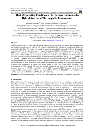 Journal of Energy Technologies and Policy
www.iiste.org
ISSN 2224-3232 (Paper) ISSN 2225-0573 (Online)
Vol.3, No.11, 2013 – Special Issue for International Conference on Energy, Environment and Sustainable Economy (EESE 2013)

Effect of Operating Condition on Performance of Anaerobic
Hybrid Reactor at Thermophilic Temperature
Sorawit Wanitanukul1, Warin Rukruem2 and Pawinee Chaiprasert3*
1

Energy Technology and Management , The Joint Graduate School of Energy and Environment,
King Mongkut's University of Technology Thonburi, Bangmod, Bangkok 10140, Thailand

2

Excellent Center of Waste Utilization and Management, Pilot Plant Development and Training Institute,
King Mongkut’s University of Technology Thonburi, Bangkhunthian, Bangkok 10150, Thailand

3

Biotechnology Program, School of Bioresources and Technology, King Mongkut’s University of Technology
Thonburi, Bangkhunthian, Bangkok 10150, Thailand
*Corresponding author: pawinee.cha@kmutt.ac.th

Abstract
Anaerobic hybrid reactor (AHR), like the upflow anaerobic sludge bed-fixed film reactor, was applied to treat
and produce methane from raw palm oil mill effluent (POME) with high chemical oxygen demand (COD) and
suspended solid (SS). This study was aimed at improving anaerobically digested POME at thermophilic
temperature (55 °C) through optimization of organic loading rate (OLR) and hydraulic retention time (HRT).
COD removal and methane production were measured as indicators of the reactor performance as well as pH and
ratio of total volatile acid (TVA) and alkalinity (Alk) were used for the reactor stability. Microbial activities of
inoculum seed for acidogens and methanogens at thermophilic temperature were 0.17 gCODmethane/gVSS.d and
0.72 gCODglucose/gVSS.d, respectively. Experimental results within 78 days showing that OLR and HRT of AHR
for methane production increased from 1.2 to 5.5 gCOD/l.d and shortened from 20 to 10 d, respectively. AHR
was investigated in order to achieve high reactor performance and stability. High microbial activities of
acidogens and methanogens in sludge and packed zones of AHR were found during operation. High
performances of COD removal efficiency and methane production rate were in the range of 80-90% and
increased from 1.35 to 7.82 l/d, respectively, when the OLR increased and HRT decreased within the tested
range. In addition, methane yield coefficient was increased from 0.19 to 0.32 lCH4/gCOD removed.High reactor
stability could keep in pH 7.0-8.0 andTVA/Alk was lower than 0.5.
Keywords: Anaerobic hybrid reactor, Palm oil mill effluent, Operating condition, Thermophilic temperature.
1. Introduction
The world’s demand for energy is growing continuously. An alternative source of energy is coming interested.
One of the interesting of renewable energy is the energy from biowaste, one of them is the energy production
from palm oil waste. Palm oil is an importance source for food production and biodiesel, which is a renewable
energy, production that can be use instant the conventional diesel fuel. Palm oil is providing 43.1 million tones or
27%of the world’s total edible oil and fat production, followed by soybean oil (Chiew et al., 2011).Oil palm
plantations in Thailand are expanding year by year. There are large amount of waste that generated from a
process of oil palm production. Palm oil mill effluent (POME), which is polluting wastewater and could not
discharged directly to the environment, is generated from the palm oil production process. Typically, 1 ton of
crude palm oil production generated POME approximately 5.0-7.5 m3 (Somporn et al., 2004). POME is a
viscous brow liquid and contented of suspended solid at pH ranges between 4 and 5. A characteristic of POME
has high COD, BOD and suspended solid by approximately 90,000, 30,000 and 25,000 mg/l, respectively and
°
POME was discharged at high temperature (80-90 C) (Mustapha et al., 2003; Najafpour et al., 2006; Meesap et
al., 2012). POME was shared the potential of biogas production with the total potential of the biogas production
from the major agro-industrial waste in Thailand by 8.82% or 88.6 million m3/year (Chaiprasert, 2011).
Environmental impacts from wastewater of palm oil production known as POME are amatter of great concern.
POME contains large quantities of high organic pollutants and classified as high strength wastewater. Biological
treatment of POME is the most frequently used treatment method. Since it contains high concentrations of
organic matter, adoption of anaerobic digestion (AD) in the ﬁrst stage of the process is needed to convert the
bulk of the POME to biomethane as renewable energy as well as treatment of POME in the same time (Poh and
Chong, 2009; Meesap et al., 2012).An anaerobic reactor have been studied in laboratory scaled for POME
treatment such as up-flow anaerobic sludge blanket (UASB) reactor, up-flow anaerobic filtration, fluidize bed
211
EESE-2013 is organised by International Society for Commerce, Industry & Engineering.

 