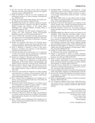 596                                                                                                                 CHUNG ET AL.

14. Ray WJ, Cole HW. EEG alpha activity reﬂects attentional         31. WHOQOL-BREF. Introduction. Administration, scoring
    demands, and beta activity reﬂects emotional and cognitive          and generic version of the assessment, Geneva, Swaziland.
    processes. Science 1985;228:750–752.                                World Health Organization. Online document at: http:/        /
15. Molle M, Marshall L, Wolf B, et al. EEG complexity and              www.who.int/mental_health/media/en/76.pdf Accessed
    performance measures of creative thinking. Psychophysiol-           June 30, 2008.
    ogy 1999;36:95–104.                                             32. WHOQOL SRPB Group. A cross-cultural study of spiritu-
16. Inanaga K. Frontal midline theta rhythm and mental activ-           ality, religion, and personal beliefs as components of quality
    ity. Psychiatry Clin Neurosci 1998;52:555–566.                      of life. Soc Sci Med 2006;62:1486–1497.
17. Mind-Body Interventions. In: Alternative Medicine: Expand-      33. Westhuis D, Thyer BA. Development and Validation of the
    ing Medical Horizons: A Report to the MH on Alternative             Clinical Anxiety Scale: A Rapid Assessment Instrument for
    Medical Systems and Practices in The United States.                 Empirical Practice. Educ Psychol Meas 1989;49:153–163.
    Washington, DC: National Institutes of Health, Ofﬁce of         34. Hays RD, Hayashi T, Stewart AL. A ﬁve-item measure of
    Alternative Medicine, 1995.                                         socially desirable response set. Educ Psychol Meas 1989;49:
18. Travis F. Autonomic and EEG patterns distinguish trans-             629–636.
    cending from other experiences during Transcendental            35. WHOQOL-SRPB Users Manual Scoring and Coding for the
    Meditation practice. Int J Psychophysiol 2001;42:1–9.               WHOQOL SRPB Field-Test Instrument (2002), Geneva,
19. Travis F, Wallace RK. Autonomic and EEG patterns during             Swaziland. World Health Organization. Online document
    eyes-closed rest and transcendental meditation (TM) prac-           at: www.who.int/mental_health/evidence/whoqol_srpb_
    tice: The basis for a neural model of TM practice. Conscious        users_manual_rev_2005.pdf Accessed March 20, 2009.
    Cogn 1999;8:302–318.                                            36. Stewart AL, Greenﬁeld S, Hays RD, et al. Functional status
20. Istratov EN, Lyubimov NN, Oriova TV. Dynamic charac-                and well-being of patients with chronic conditions: Results
    teristics of modiﬁed consciousness during and after Trans-          from the Medical Outcome Study. JAMA 1989;262:907–913.
    cendental Meditation. Bull Exp Biol Med 1996;121:117–119.       37. Mitchell DJ, McNaughton N, Flanagan D, Kirk IJ. Frontal-
21. Knott V, Mahoney C, Kennedy S, Evans K. EEG power,                  midline theta from the perspective of hippocampal ‘‘theta’’.
    frequency, asymmetry and coherence in male depression.              Prog Neurobiol 2008;86:156–185.
    Psychiatry Res 2001;106:123–140.                                38. Inanaga K. Frontal midline theta rhythm and mental activ-
22. Davidson RJ, Kabat-Zinn J, Schumacher J, et al. Alterations         ity. Psychiatry Clin Neurosci 1998;52:555–566.
    in brain and immune function produced by mindfulness            39. Aftanas L, Golosheykin S. Impact of regular meditation
    meditation. Psychosom Med 2003;65:564–570.                          practice on EEG activity at rest and during evoked negative
23. Bonanno GA, Singer JL. Repressive personality style: theo-          emotions. Int J Neurosci 2005;115:893–909.
    retical and methodological implications for health and pa-      40. Thom T, Haase N, Rosamond W, et al. Heart disease and
    thology. In: Singer JL, ed. Repression and Dissociation:            stroke statistics—2006 update: A report from the American
    Implications for Personality Theory, Psychopathology, and           Heart Association Statistics Committee and Stroke Statistics
    Health. Chicago: University of Chicago Press, 1990:435–470.         Subcommittee. Circulation 2006;113:e85–e151.
24. Harmon-Jones E, Allen JJ. Anger and frontal brain activity:     41. Cook NR, Cohen J, Hebert PR, et al. Implications of small
    EEG asymmetry consistent with approach motivation de-               reductions in diastolic blood pressure for primary preven-
    spite negative affective valence. J Pers Soc Psychol 1998;74:       tion. Arch Intern Med 1995;155:701–709.
    1310–1316.                                                      42. American Diabetes Association. Treatment of hypertension in
25. Panjwani U, Selvamurthy W, Singh SH, et al. Effect of Sahaja        adults with diabetes. Diabetes Care 2003;26(suppl 1):s80–s82.
    yoga meditation on auditory evoked potentials (AEP) and         43. Knowler WC, Bennett PH, Ballantine EJ. Increased incidence
    visual contrast sensitivity (VCS) in epileptics. Appl Psycho-       of retinopathy in diabetes with elevated blood pressure.
    physiol Biofeedback 2000;25:1–12.                                   NEJM 1980;302:645–650.
26. Rai U. Medical Science Enlightened: New Insight into Vi-        44. Maser R. Epidemiological correlates of diabetic neuropathy.
    bratory Awareness for Holistic Health Care. New Delhi: Life         Diabetes 1989;38:1456–1461.
    Eternal Trust, 1993:90–97.                                      45. U.K. Prospective Diabetes Study Group: Tight blood pres-
27. Manocha R, Marks GB, Kenchington P, et al. Sahaja yoga in           sure control and risk of macrovascular and microvascular
    the management of moderate to severe asthma: A rando-               complications in type 2 diabetes: UKPDS 38. BMJ 1998;317:
    mised controlled trial. Thorax 2002;57:110–115.                     703–713.
28. Manochal R, Semmar B, Black D. A pilot study of a mental
    silence form of meditation for women in perimenopause.                                           Address for correspondence:
    J Clin Psychol Med Settings 2007;14:266–273.                                                          Sheng-Chia Chung, PhD
29. Harrison LJ, Manocha R, Rubia K. Sahaja Yoga Meditation                           Department of Epidemiology and Public Health
    as a family treatment programme for children with attention                                          University College London
    deﬁcit-hyperactivity disorder. Clin Child Psychol Psychiatry                                             1-19 Torrington Place
    2004;9:479–497.                                                                                            London, WC1E 6BT
30. Rai U. Medical Science Enlightened: New Insight into Vi-                                                       United Kingdom
    bratory Awareness for Holistic Health Care. New Delhi: Life
    Eternal Trust, 1993:58–60.                                                                            E-mail: s.chung@ucl.ac.uk
 