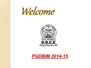 Welcome 
PGDBIM 2014-15 
 