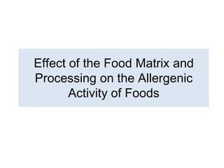 Effect of the Food Matrix and Processing on the Allergenic Activity of Foods  