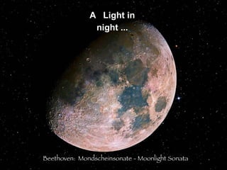 A   Light in  night ...  Beethoven:  Mondscheinsonate -  Moonlight Sonata 