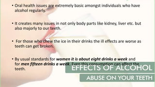 Effects of drinking alcohol on your teeth | PPTX