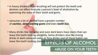 Effects of drinking alcohol on your teeth | PPTX