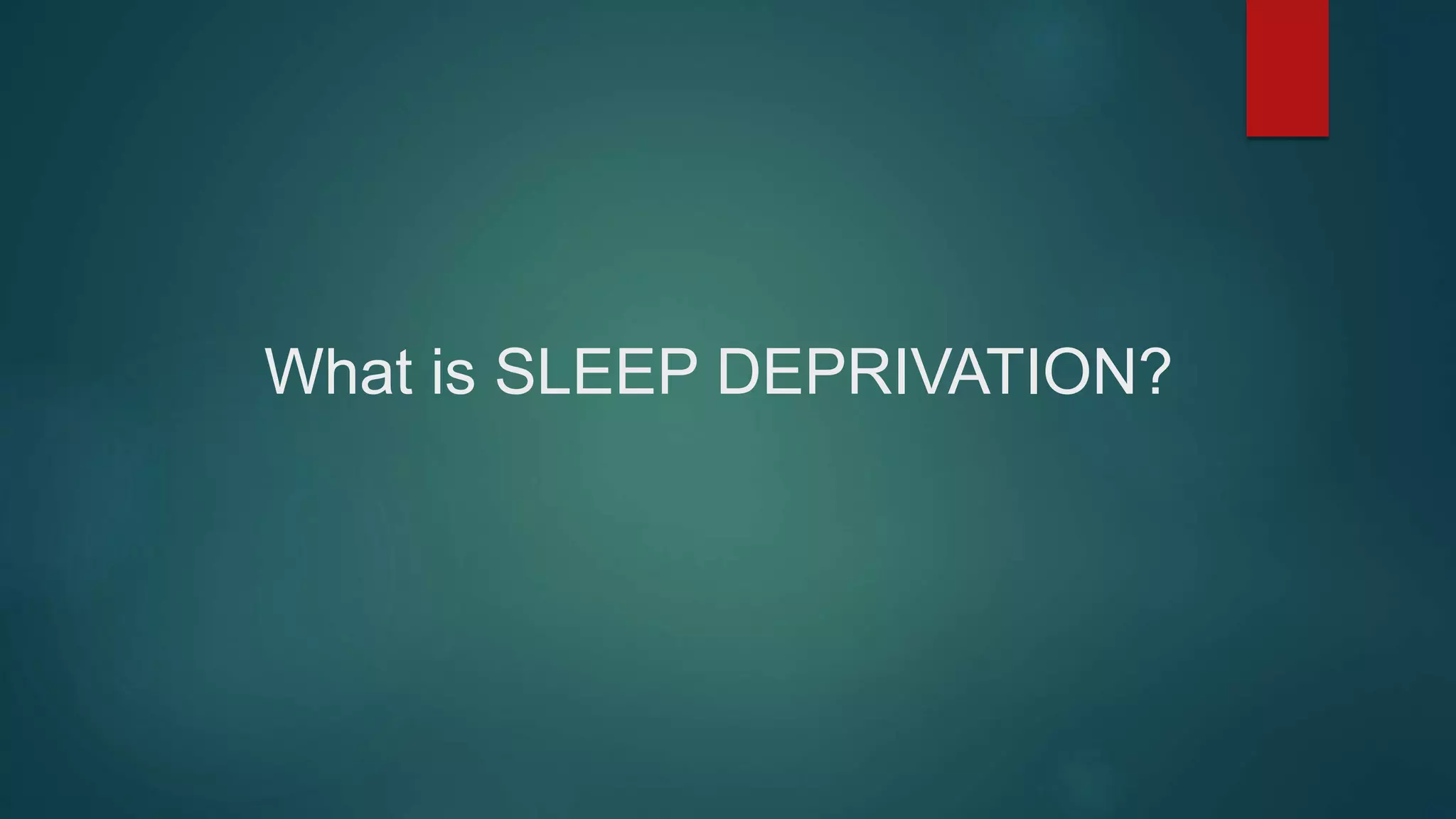 Effects and Causes of Sleep Deprivation | PPTX