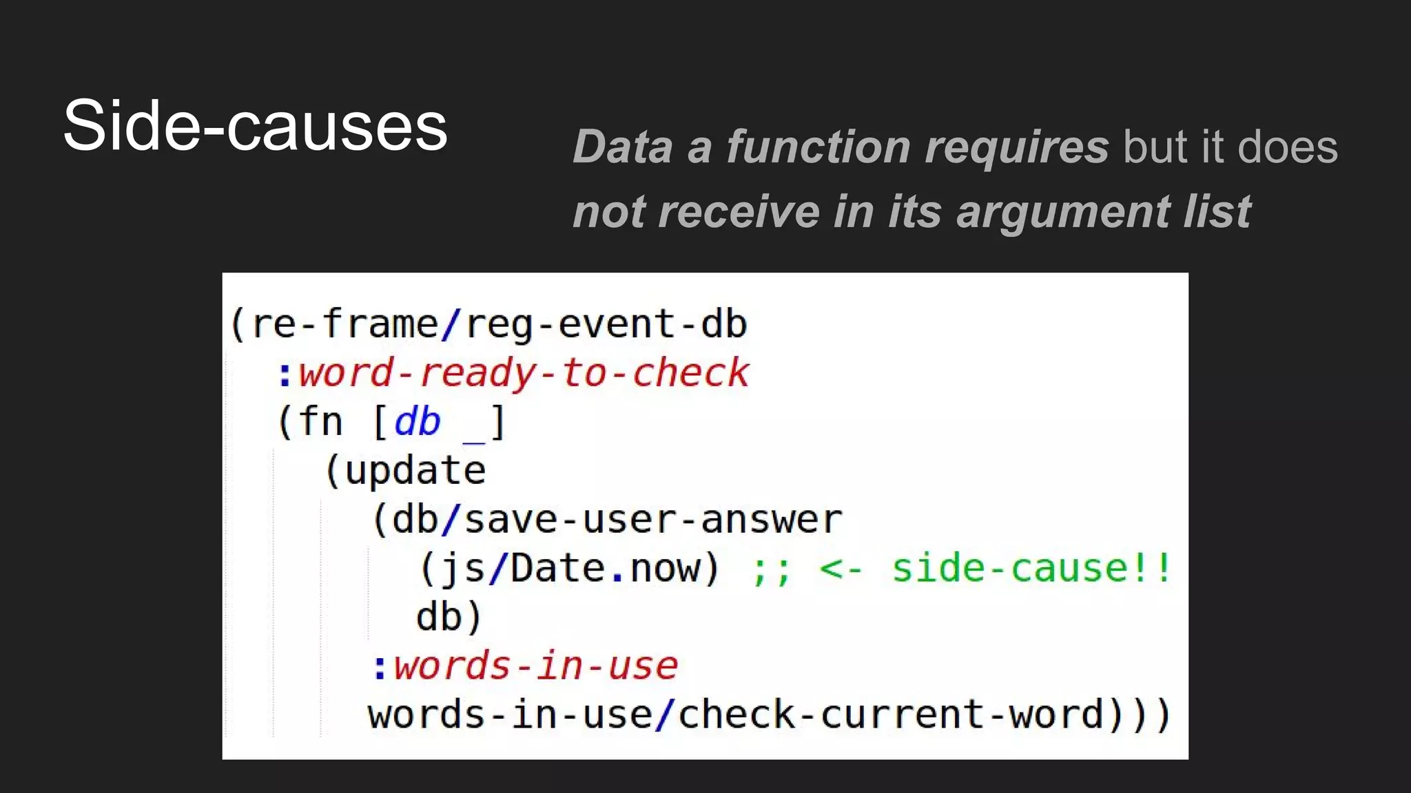 Side-causes Data a function requires but it does
not receive in its argument list
 