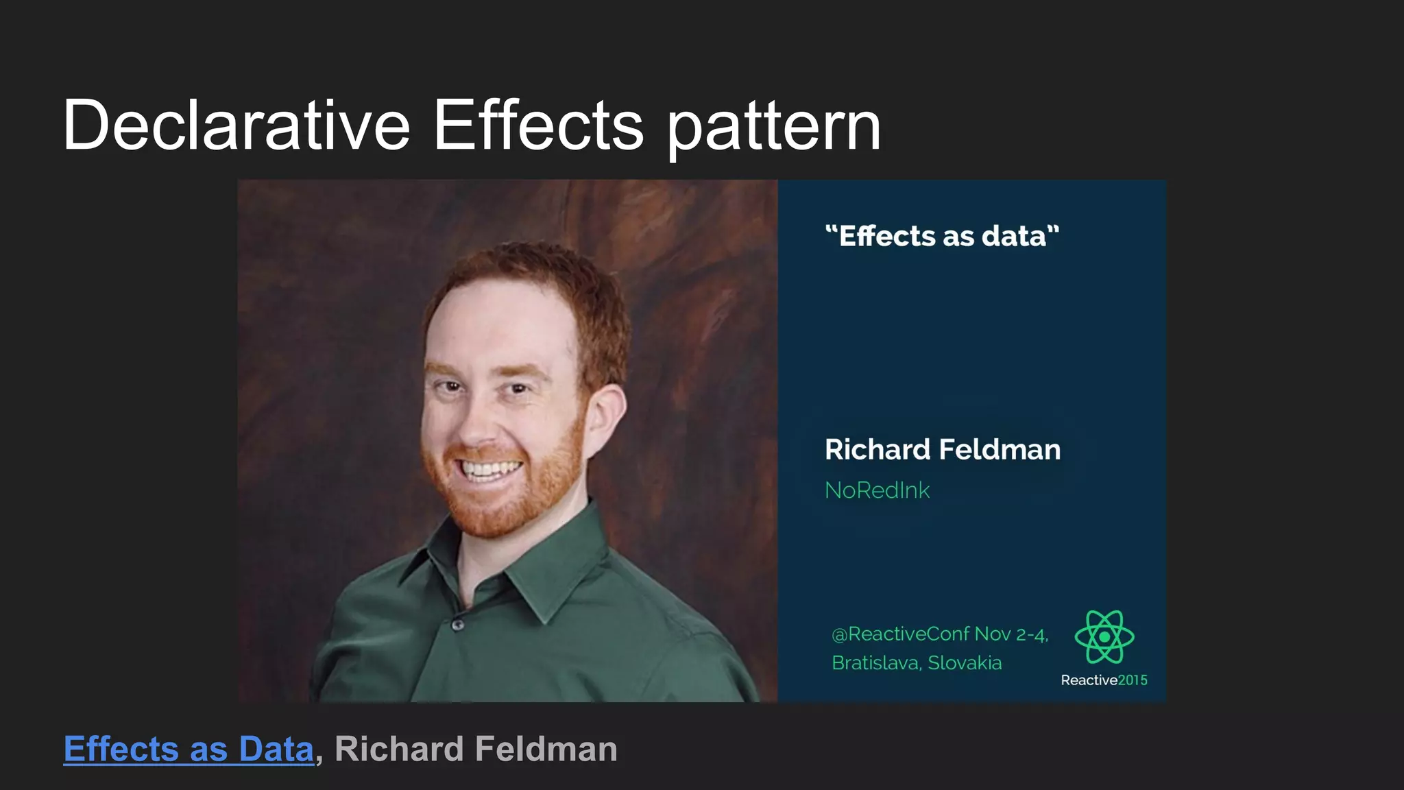 Declarative Effects pattern
Effects as Data, Richard Feldman
 