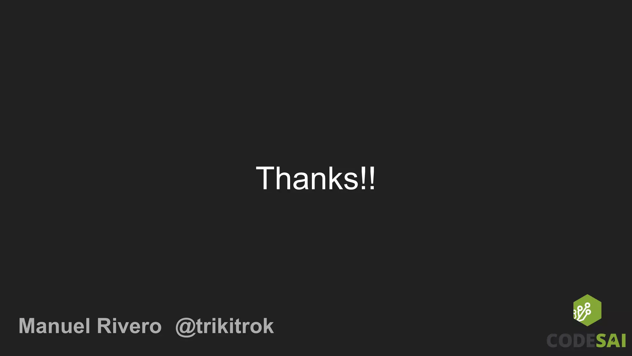 Thanks!!
Manuel Rivero @trikitrok
 