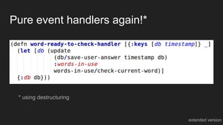 Pure event handlers again!*
extended version
* using destructuring
 