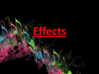 Effects
 