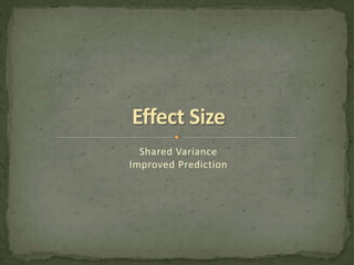Shared Variance 
Improved Prediction 
 