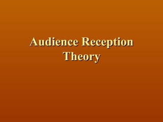 Audience Reception
     Theory
 