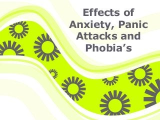 Click here to download this powerpoint template : Green Serpentine Background Free Powerpoint Template
For more : Powerpoint Templates
Page 1
Effects of
Anxiety, Panic
Attacks and
Phobia’s
 