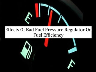 Effects Of Bad Fuel Pressure Regulator On
Fuel Efficiency
 
