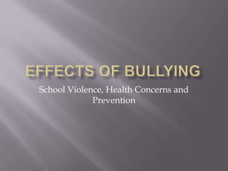 Effects of Bullying School Violence, Health Concerns and Prevention 