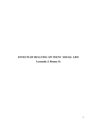 1
EFFECTS OF BULLYING ON TEENS´ SOCIAL LIFE
Leonardo J. Romay O.
 