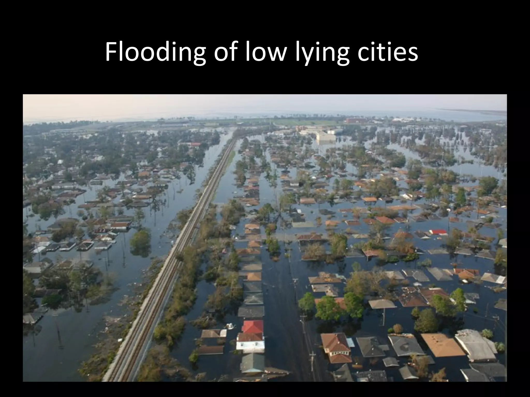 Flooding of low lying cities
 