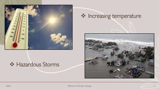 2023 Effects of Climate Change 11
❖ Increasing temperature
❖ Hazardous Storms
 