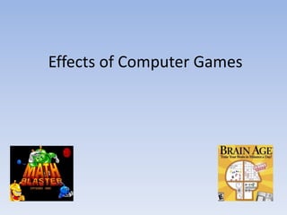Effects of Computer Games
 