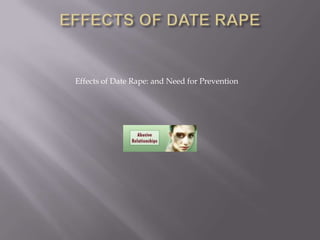 Effects Of Date Rape And The Need For Prevention Is Complete. | PPT