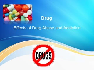 Drug
Effects of Drug Abuse and Addiction
 
