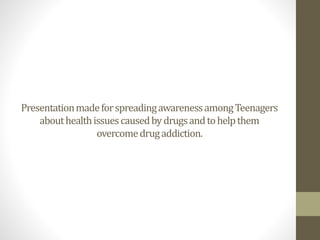 Effects of drug abuse on teenagers | PPTX