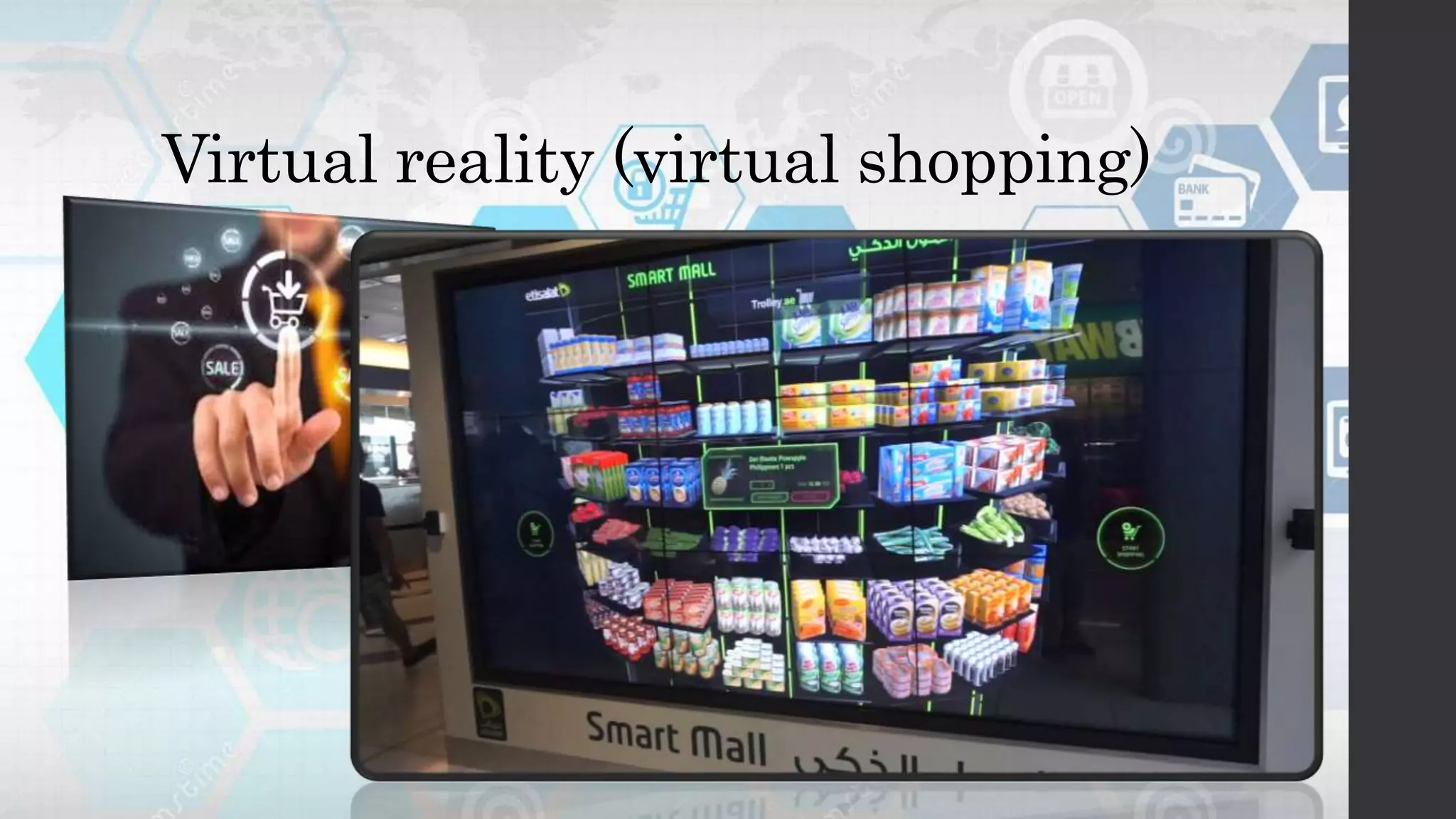 Virtual reality (virtual shopping)
 