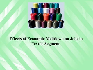 Effects of Economic Meltdown on Jobs in Textile Segment  