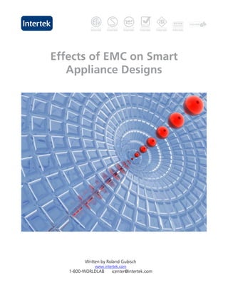 Effects of EMC on Smart
   Appliance Designs




         Written by Roland Gubisch
             www.intertek.com
   1-800-WORLDLAB     icenter@intertek.com
 