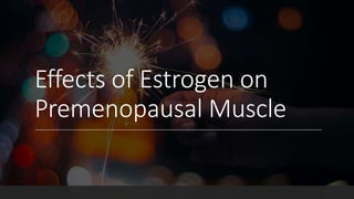 Effects of Estrogen on Female Muscle and Tendon | PPTX