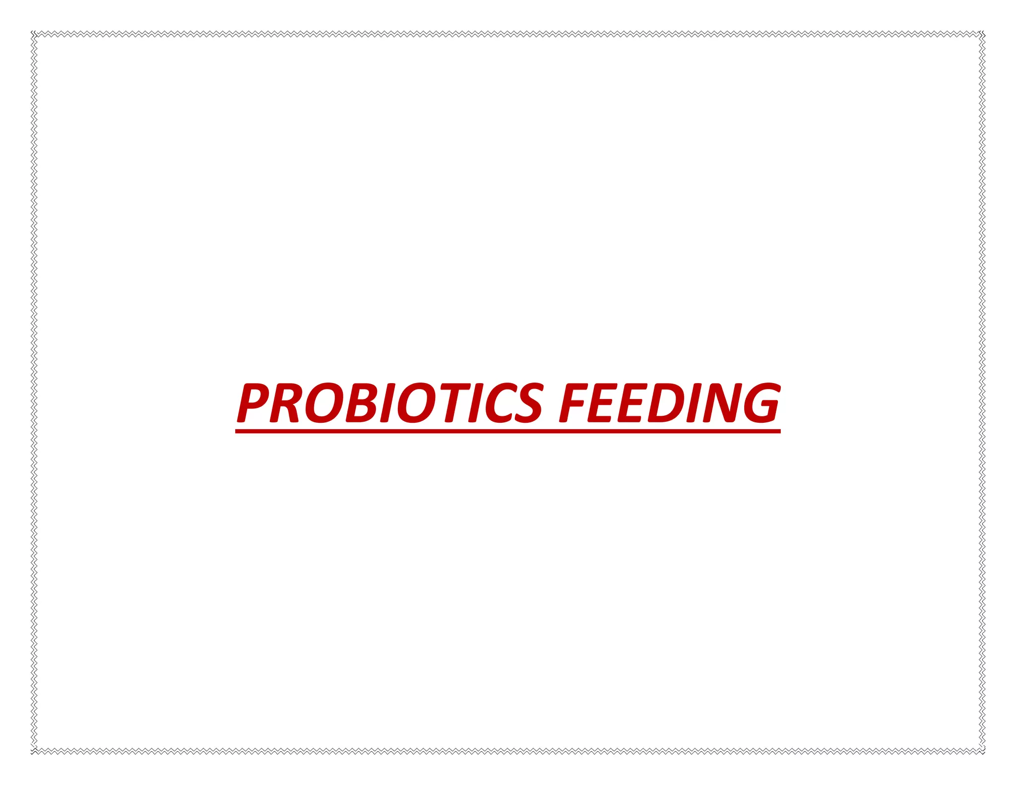 PROBIOTICS FEEDING
 