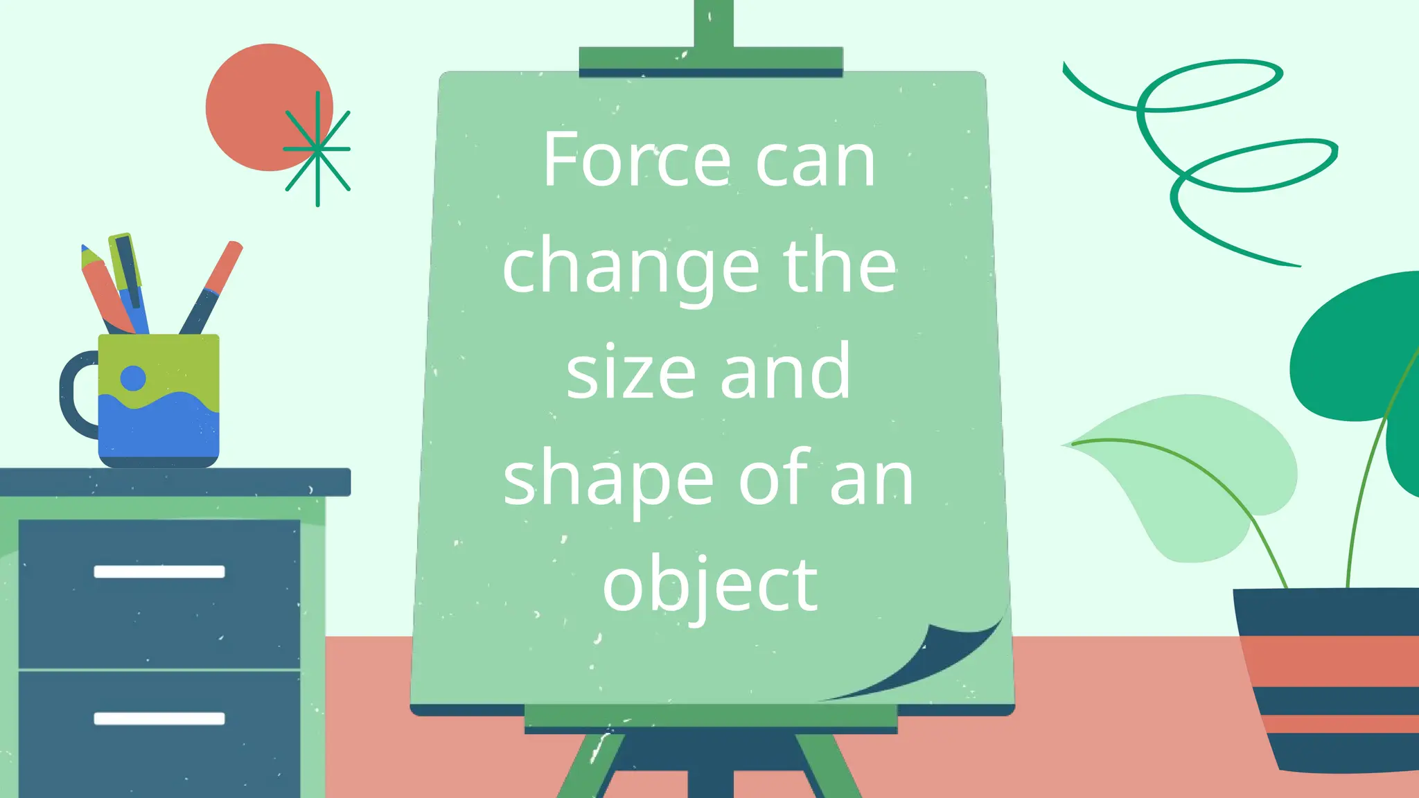 Force can
change the
size and
shape of an
object
 