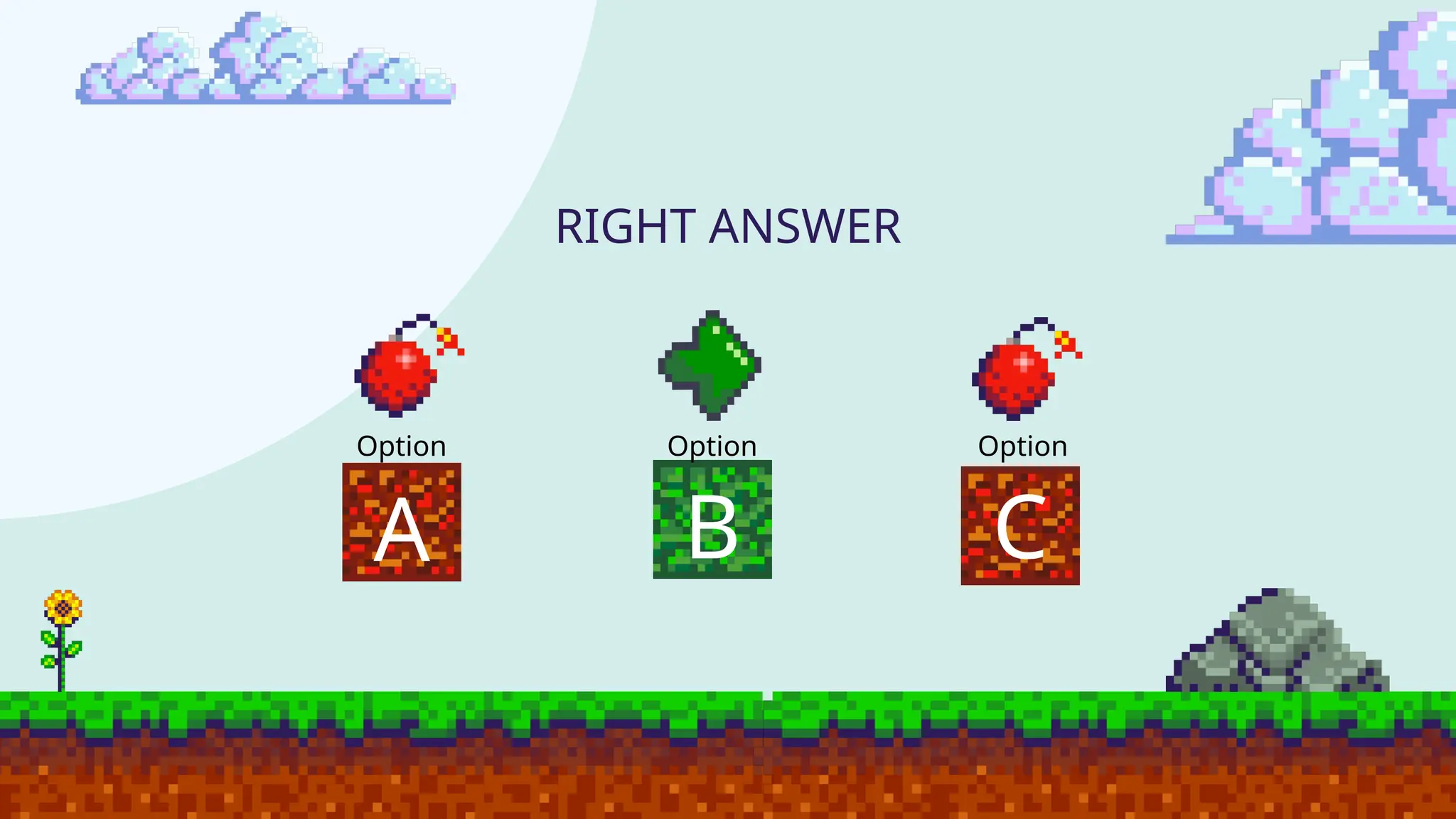 RIGHT ANSWER
Option
A B C
Option Option
 