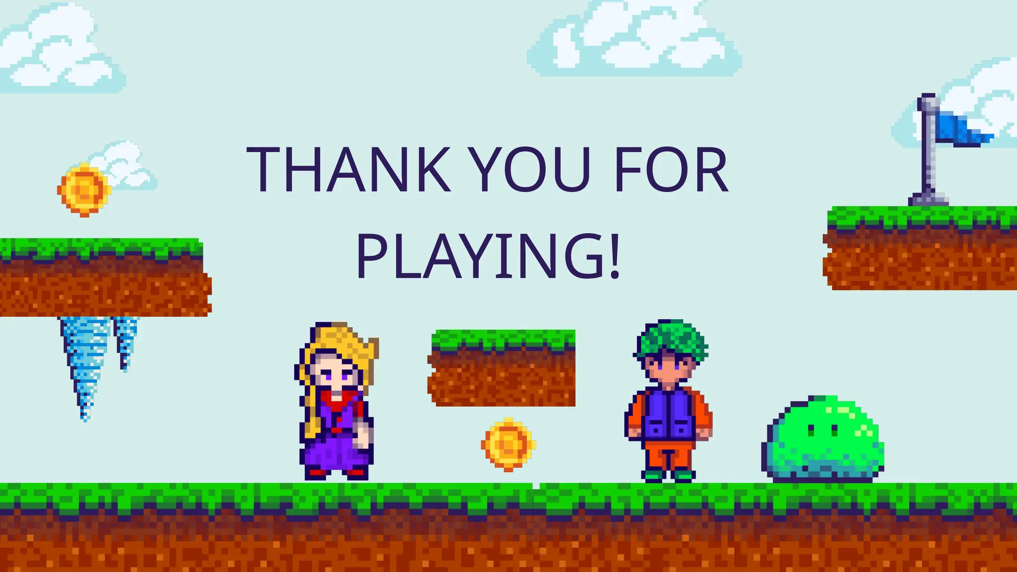 THANK YOU FOR
PLAYING!
 
