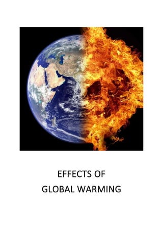 EFFECTS OF
GLOBAL WARMING
 