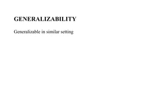 GENERALIZABILITY
Generalizable in similar setting
 