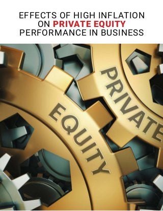 EFFECTS OF HIGH INFLATION
ON PRIVATE EQUITY
PERFORMANCE IN BUSINESS
 