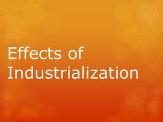 Effects of
Industrialization

 