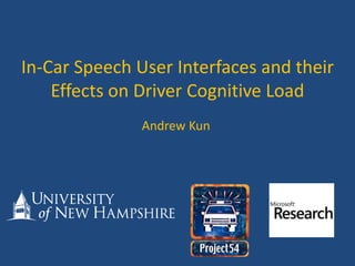 In-Car Speech User Interfaces and their Effects on Driver Cognitive Load  Andrew Kun 