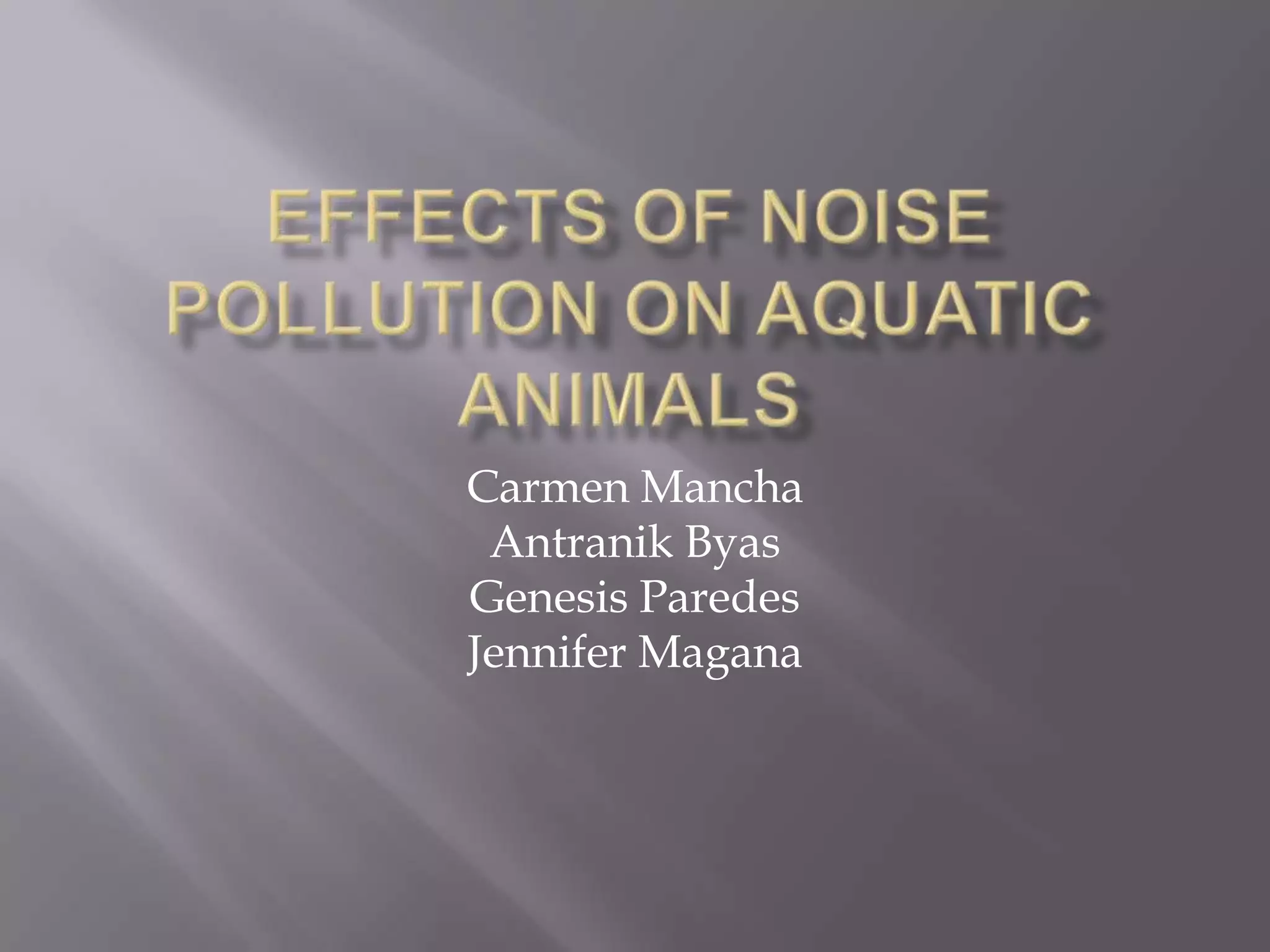 Effects Of Noise Pollution On Aquatic Animals | PPTX