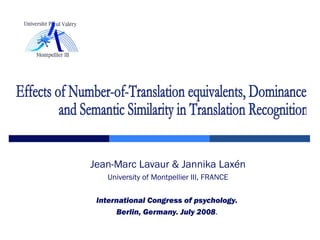 Jean-Marc Lavaur & Jannika Laxén
University of Montpellier III, FRANCE
International Congress of psychology.
Berlin, Germany. July 2008.
 