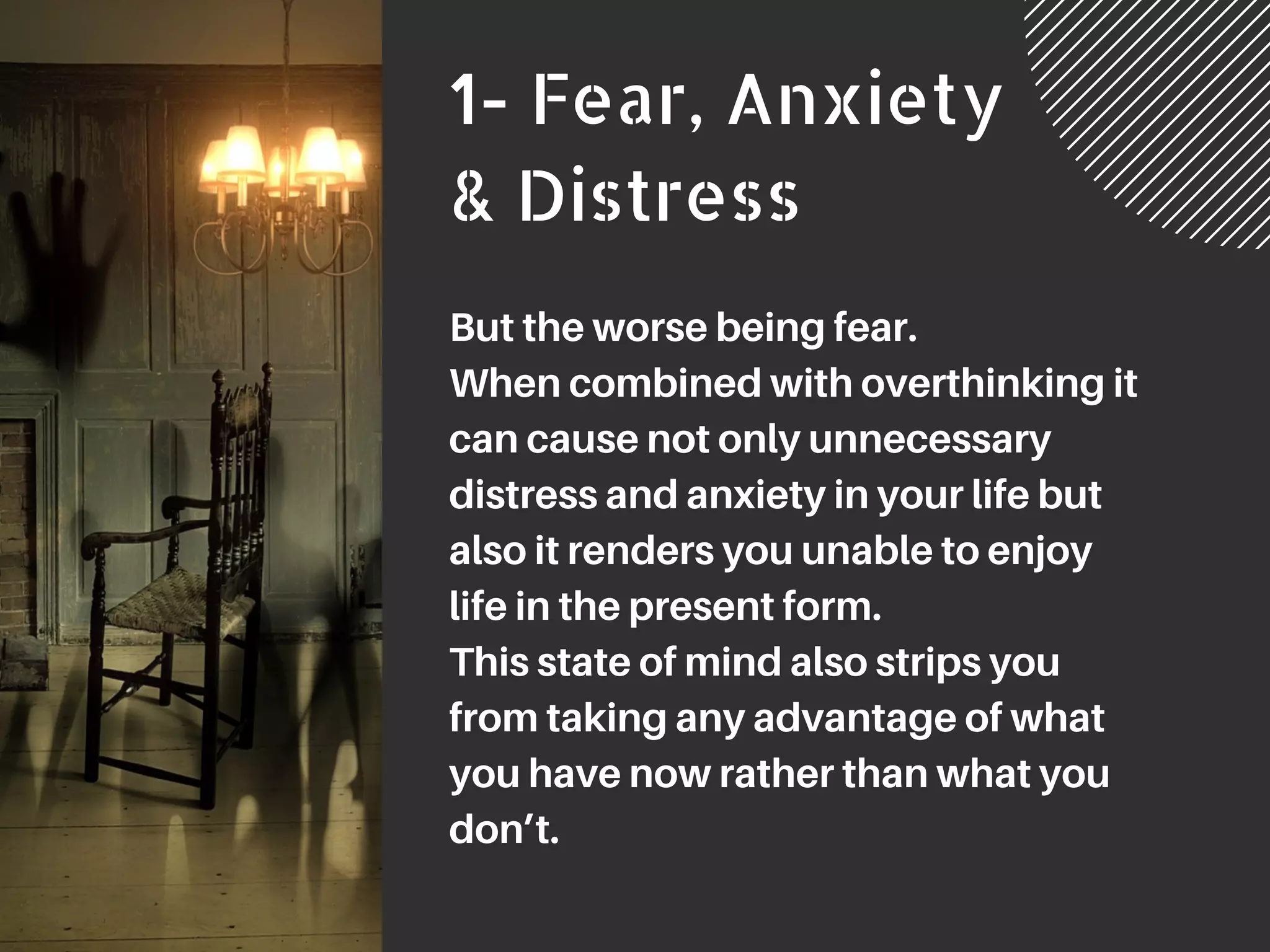 1- Fear, Anxiety
& Distress
But the worse being fear.
When combined with overthinking it
can cause not only unnecessary
distress and anxiety in your life but
also it renders you unable to enjoy
life in the present form.
This state of mind also strips you
from taking any advantage of what
you have now rather than what you
don’t.
CLIMATE CHANGE - 3
 