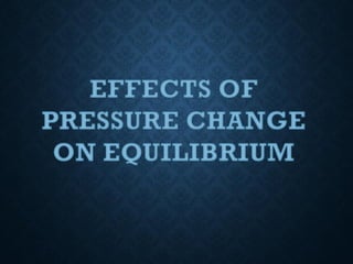 Effects of pressure change on equilibrium | PDF | Chemistry | Science